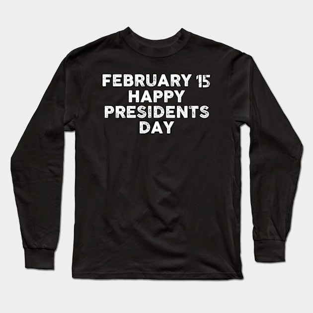 Happy Presidents Day Long Sleeve T-Shirt by Artistry Vibes